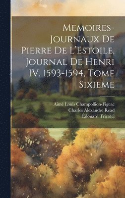 bokomslag Memoires-Journaux de Pierre de L'Estoile, Journal de Henri IV, 1593-1594, Tome Sixieme