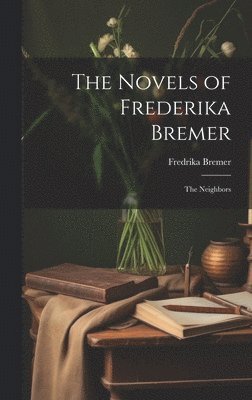 Fredrika Bremer - Novels of Frederika Bremer, Inbunden