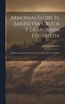 bokomslag Armonias Entre El Santo Via-Crucis Y La Sagrada Eucaristia