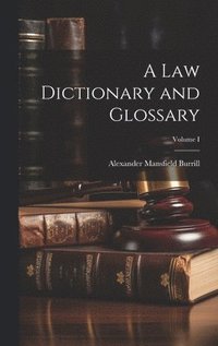 bokomslag A Law Dictionary and Glossary; Volume I