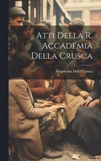 bokomslag Atti Della R. Accademia Della Crusca
