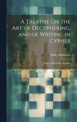 Philip Thicknesse - Treatise On the Art of Decyphering, and of Writing in Cypher, Inbunden