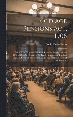 David Owen Evans - Old Age Pensions Act, 1908, Inbunden