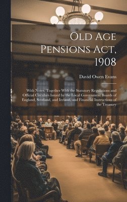 Old Age Pensions Act, 1908 1