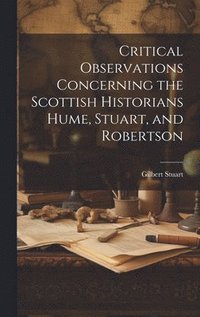 bokomslag Critical Observations Concerning the Scottish Historians Hume, Stuart, and Robertson