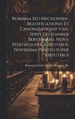 bokomslag Romana Seu Mechlinien. Beatificationis Et Canonizationis Van. Servi Dei Joannis Berchmans. Nova Positio Super Virtutibus. Novissima Positio Super Virtutibus