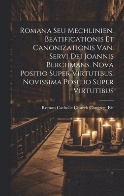 Romana Seu Mechlinien. Beatificationis Et Canonizationis Van. Servi Dei Joannis Berchmans. Nova Positio Super Virtutibus. Novissima Positio Super Virtutibus 1