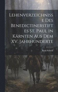 bokomslag Lehenverzeichnisse des Benedictinerstiftes St. Paul in Krnten aus dem XV. Jahrhunderte