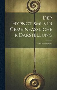 bokomslag Der Hypnotismus in Gemeinfasslicher Darstellung