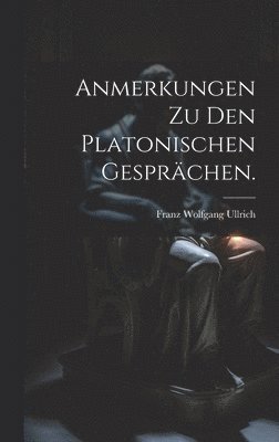 Anmerkungen zu den platonischen Gesprächen.