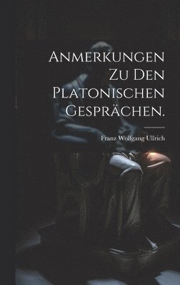 Anmerkungen zu den platonischen Gesprchen. 1