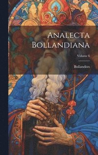 bokomslag Analecta Bollandiana; Volume 6