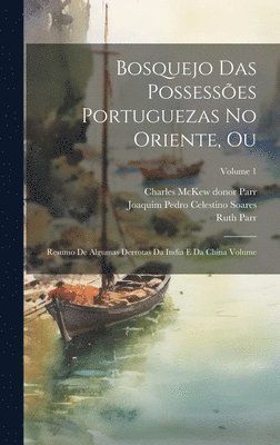 Ruth Parr, Joaquim Pedro Celestino Soares, Charles McKew Donor Parr - Bosquejo das possessões Portuguezas no Oriente, ou, Inbunden