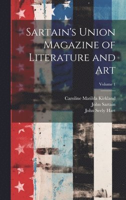 Sartain's Union Magazine of Literature and Art; Volume 1 1