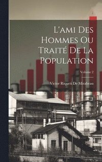 bokomslag L'ami Des Hommes Ou Trait De La Population; Volume 2