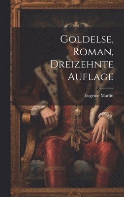 bokomslag Goldelse, Roman, Dreizehnte Auflage