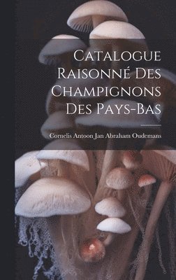 Catalogue Raisonn Des Champignons Des Pays-Bas 1