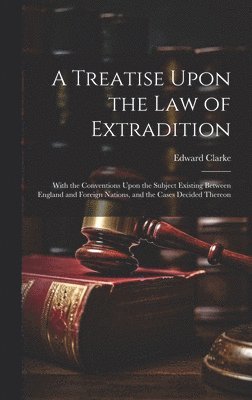 bokomslag Treatise Upon the Law of Extradition