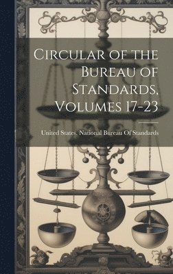 Circular of the Bureau of Standards, Volumes 17-23 1