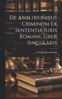 bokomslag De Abolitionibus Criminum Ex Sententia Iuris Romani, Liber Singularis