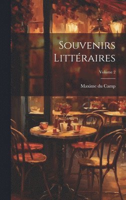 Maxime Du Camp - Souvenirs Littéraires; Volume 2, Inbunden