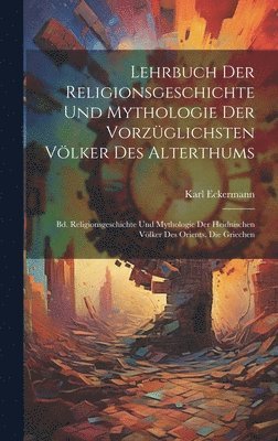 Lehrbuch Der Religionsgeschichte Und Mythologie Der Vorzglichsten Vlker Des Alterthums 1