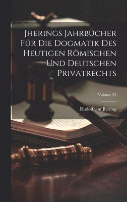 bokomslag Jherings Jahrbcher Fr Die Dogmatik Des Heutigen Rmischen Und Deutschen Privatrechts; Volume 33