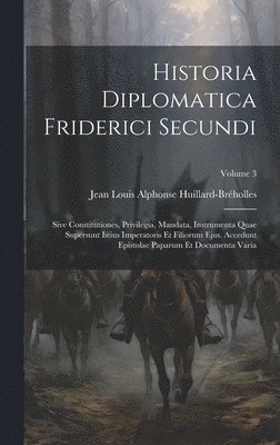 Jean Louis Alphonse Huillard-Bréholles - Historia Diplomatica Friderici Secundi, Inbunden