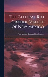 bokomslag The Central Rio Grande Valley of New Mexico