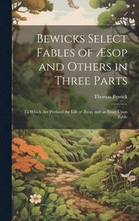 bokomslag Bewicks Select Fables of sop and Others in Three Parts