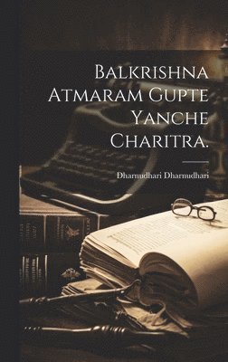 Balkrishna Atmaram Gupte Yanche Charitra. 1