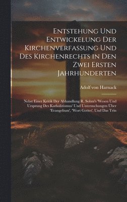 Entstehung und Entwickelung der Kirchenverfassung und des Kirchenrechts in den zwei ersten Jahrhunderten 1