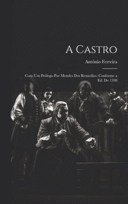 António Ferreira - Castro; com um prólogo por Mendes dos Remedios. Conforme a ed. de 1598, Inbunden