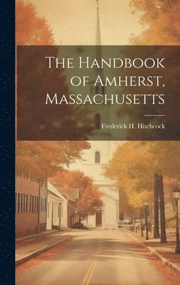 bokomslag The Handbook of Amherst, Massachusetts