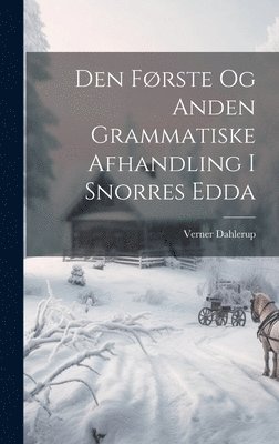 Verner Dahlerup - Den Første Og Anden Grammatiske Afhandling I Snorres Edda, Inbunden