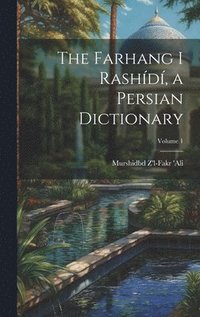 bokomslag The Farhang i Rashd, a Persian dictionary; Volume 1