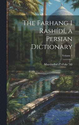 The Farhang i Rashd, a Persian dictionary; Volume 1 1