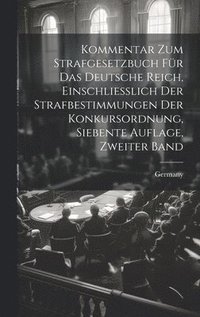 bokomslag Kommentar zum Strafgesetzbuch fr das Deutsche Reich, Einschliesslich der Strafbestimmungen Der Konkursordnung, siebente Auflage, zweiter Band