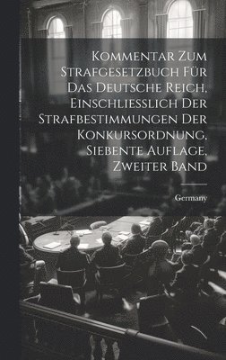 Kommentar zum Strafgesetzbuch fr das Deutsche Reich, Einschliesslich der Strafbestimmungen Der Konkursordnung, siebente Auflage, zweiter Band 1