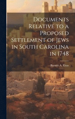 bokomslag Documents Relative to a Proposed Settlement of Jews in South Carolina in 1748