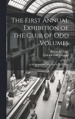 bokomslag First Annual Exhibition of the Club of Odd Volumes