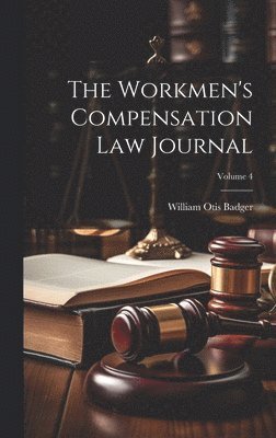 bokomslag The Workmen's Compensation Law Journal; Volume 4