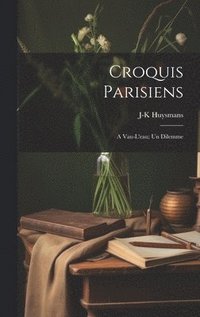 bokomslag Croquis parisiens; A vau-l'eau; Un dilemme