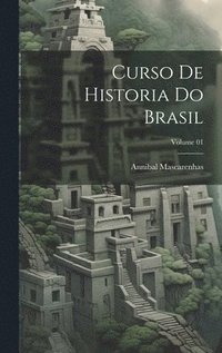 bokomslag Curso de historia do Brasil; Volume 01