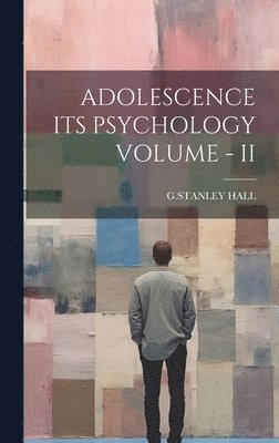 Adolescence Its Psychology Volume - II 1