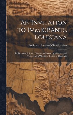 Louisiana Bureau of Immigration - Invitation to Immigrants. Louisiana, Inbunden