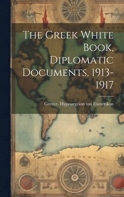 The Greek White Book, Diplomatic Documents, 1913-1917 1