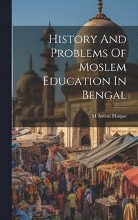 bokomslag History And Problems Of Moslem Education In Bengal
