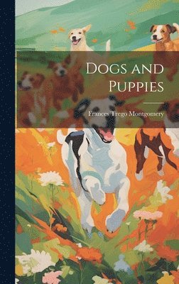 Frances Trego Montgomery - Dogs and Puppies, Inbunden