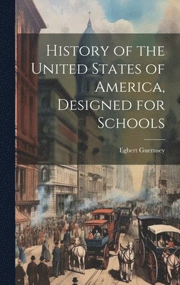 bokomslag History of the United States of America, Designed for Schools